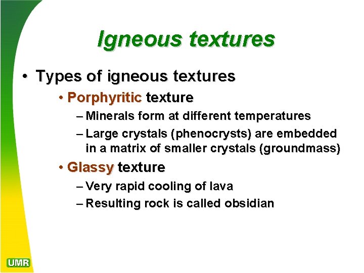 Igneous textures • Types of igneous textures • Porphyritic texture – Minerals form at