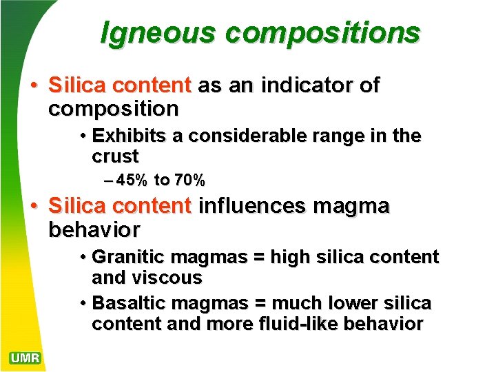 Igneous compositions • Silica content as an indicator of composition • Exhibits a considerable