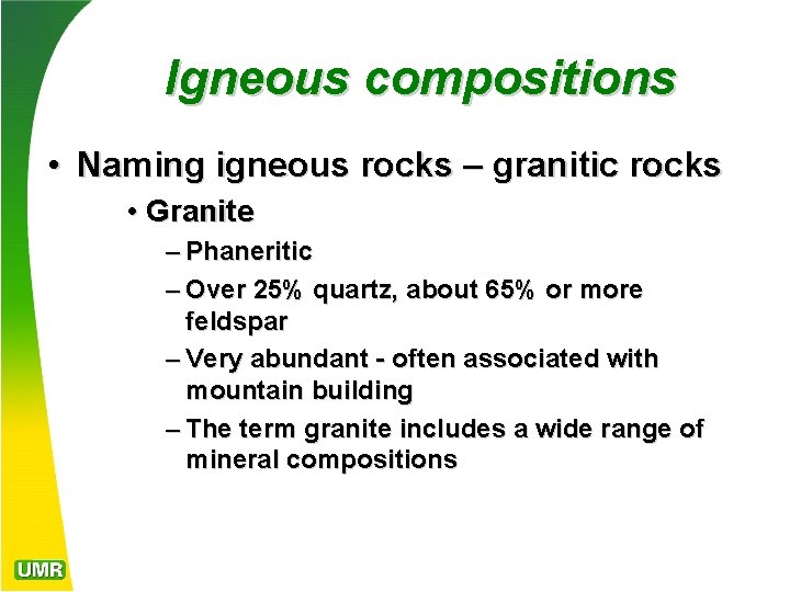 Igneous compositions • Naming igneous rocks – granitic rocks • Granite – Phaneritic –