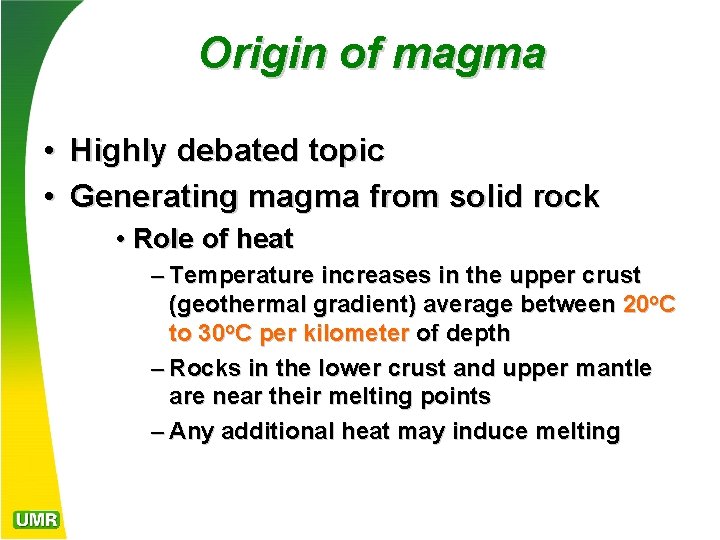 Origin of magma • Highly debated topic • Generating magma from solid rock •