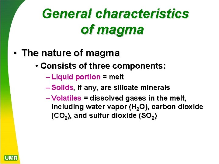 General characteristics of magma • The nature of magma • Consists of three components: