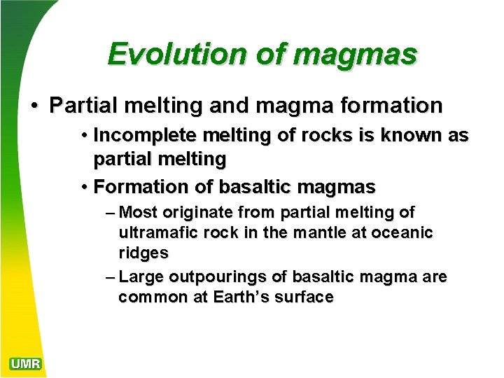 Evolution of magmas • Partial melting and magma formation • Incomplete melting of rocks