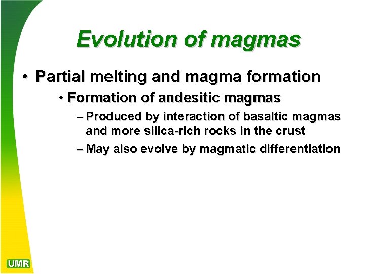 Evolution of magmas • Partial melting and magma formation • Formation of andesitic magmas