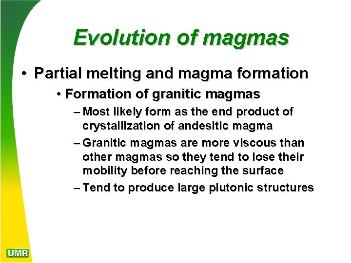 Evolution of magmas • Partial melting and magma formation • Formation of granitic magmas
