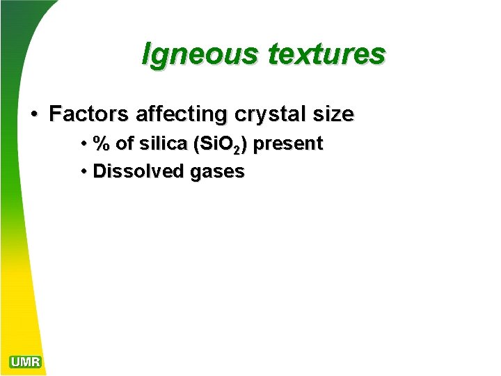 Igneous textures • Factors affecting crystal size • % of silica (Si. O 2)