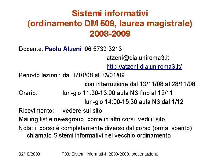 Sistemi informativi (ordinamento DM 509, laurea magistrale) 2008 -2009 Docente: Paolo Atzeni 06 5733