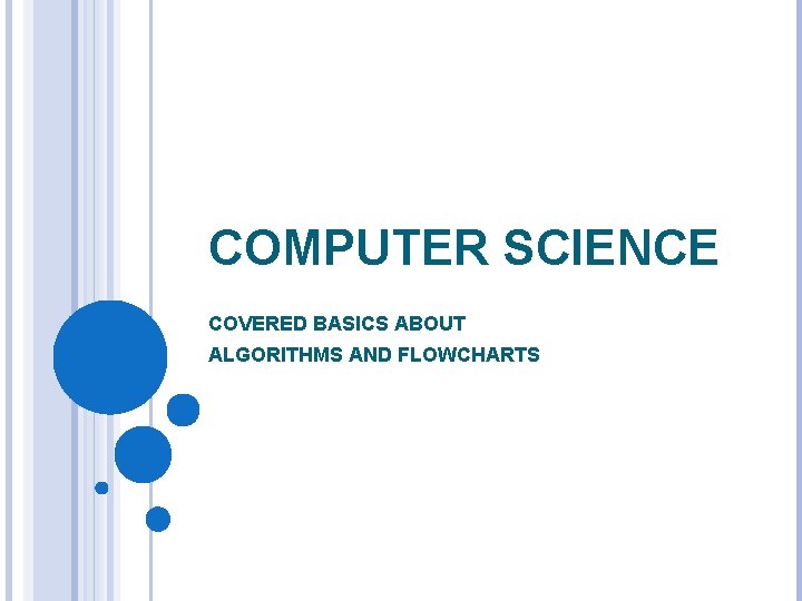 COMPUTER SCIENCE COVERED BASICS ABOUT ALGORITHMS AND FLOWCHARTS 