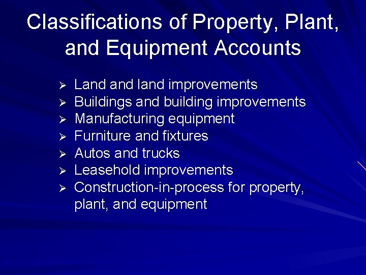 Classifications of Property, Plant, and Equipment Accounts Ø Ø Ø Ø Land land improvements
