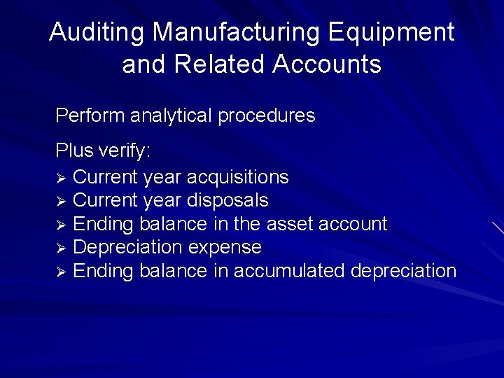 Auditing Manufacturing Equipment and Related Accounts Perform analytical procedures Plus verify: Ø Current year