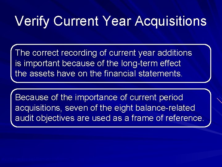 Verify Current Year Acquisitions The correct recording of current year additions is important because