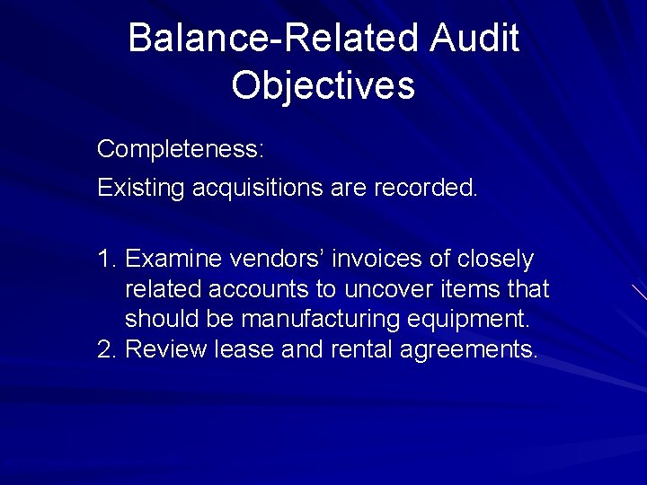 Balance-Related Audit Objectives Completeness: Existing acquisitions are recorded. 1. Examine vendors’ invoices of closely