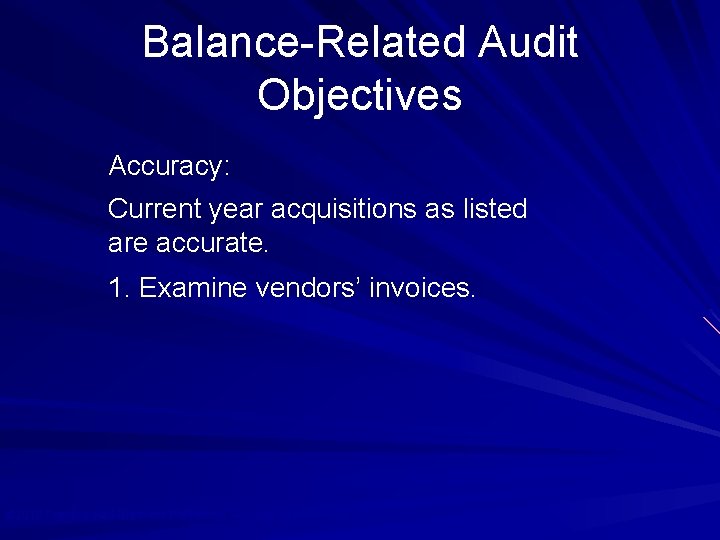 Balance-Related Audit Objectives Accuracy: Current year acquisitions as listed are accurate. 1. Examine vendors’