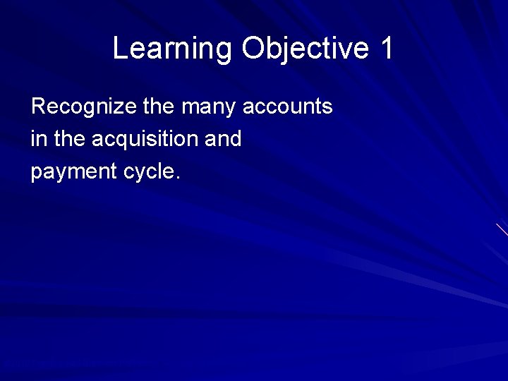 Learning Objective 1 Recognize the many accounts in the acquisition and payment cycle. ©