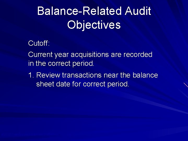 Balance-Related Audit Objectives Cutoff: Current year acquisitions are recorded in the correct period. 1.