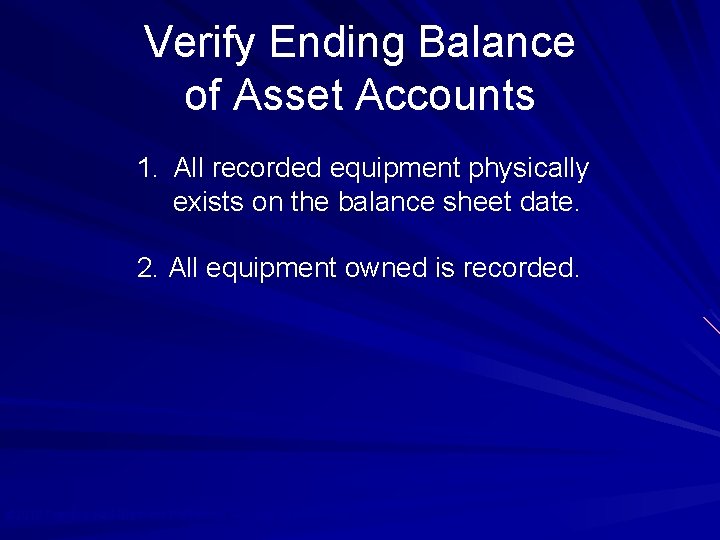 Verify Ending Balance of Asset Accounts 1. All recorded equipment physically exists on the