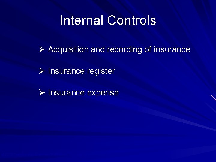 Internal Controls Ø Acquisition and recording of insurance Ø Insurance register Ø Insurance expense