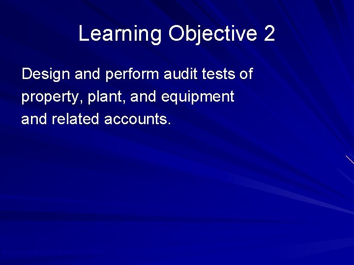Learning Objective 2 Design and perform audit tests of property, plant, and equipment and