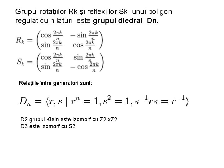 Grupul rotaţiilor Rk şi reflexiilor Sk unui poligon regulat cu n laturi este grupul