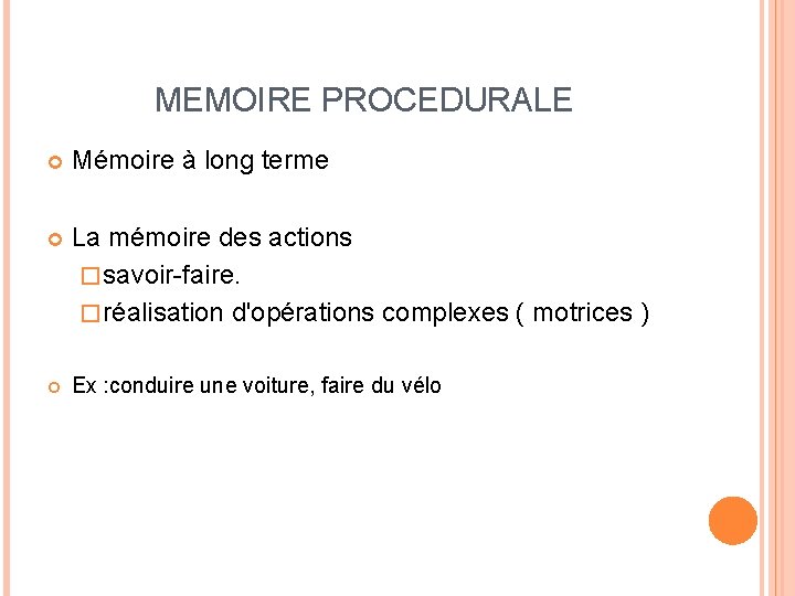 MEMOIRE PROCEDURALE Mémoire à long terme La mémoire des actions � savoir-faire. � réalisation