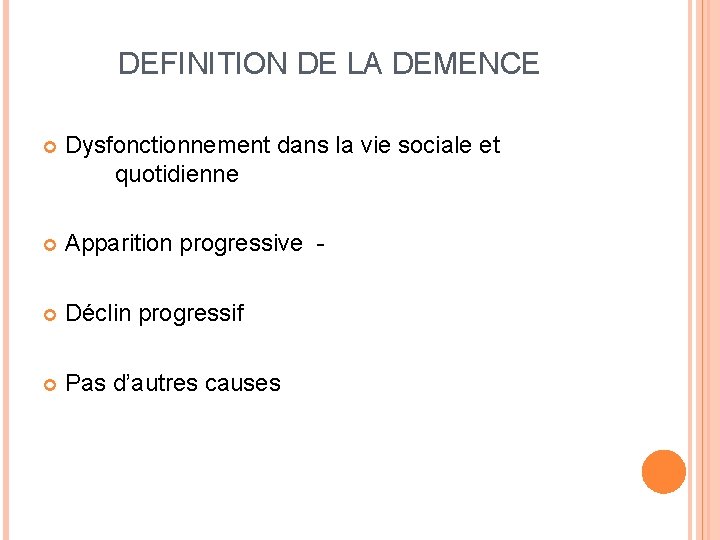 DEFINITION DE LA DEMENCE Dysfonctionnement dans la vie sociale et quotidienne Apparition progressive -