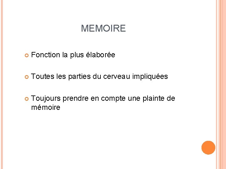 MEMOIRE Fonction la plus élaborée Toutes les parties du cerveau impliquées Toujours prendre en