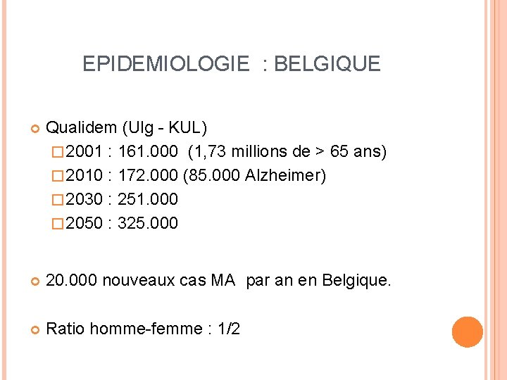 EPIDEMIOLOGIE : BELGIQUE Qualidem (Ulg - KUL) � 2001 : 161. 000 (1, 73