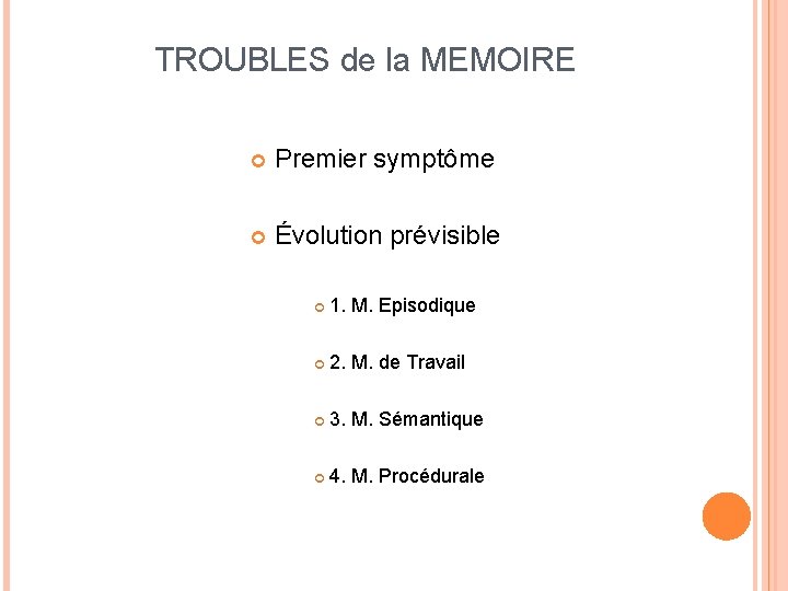  TROUBLES de la MEMOIRE Premier symptôme Évolution prévisible 1. M. Episodique 2. M.