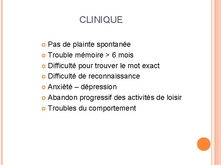 CLINIQUE Pas de plainte spontanée Trouble mémoire > 6 mois Difficulté pour trouver le