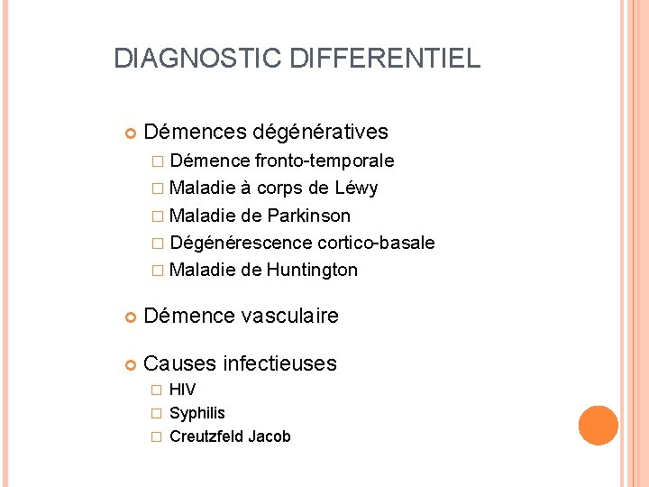 DIAGNOSTIC DIFFERENTIEL Démences dégénératives � Démence fronto-temporale � Maladie à corps de Léwy �