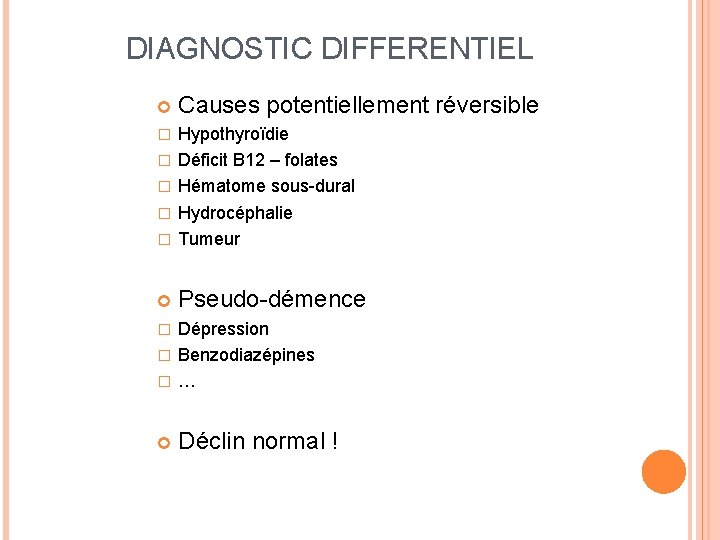 DIAGNOSTIC DIFFERENTIEL Causes potentiellement réversible � � Hypothyroïdie Déficit B 12 – folates Hématome