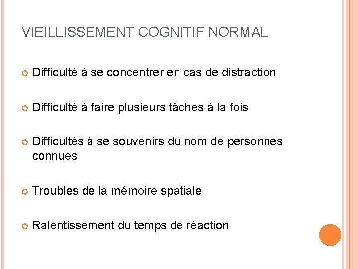 VIEILLISSEMENT COGNITIF NORMAL Difficulté à se concentrer en cas de distraction Difficulté à faire