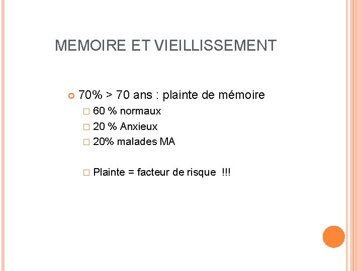 MEMOIRE ET VIEILLISSEMENT 70% > 70 ans : plainte de mémoire � 60 %