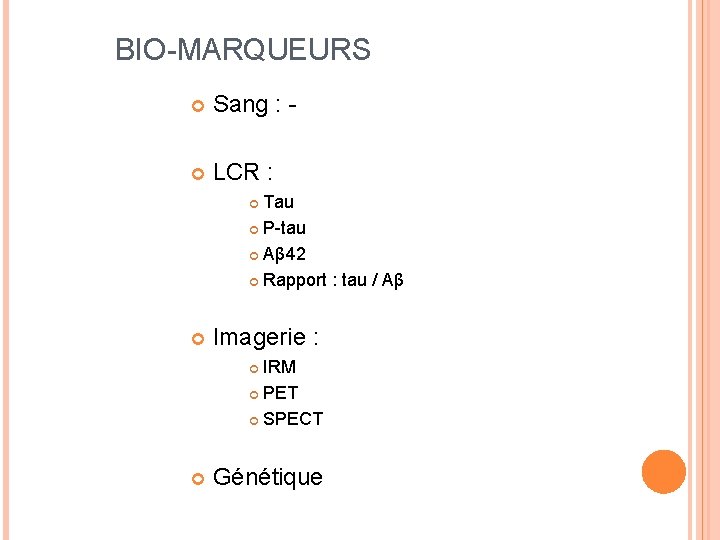 BIO-MARQUEURS Sang : - LCR : Tau P-tau Aβ 42 Rapport : tau /
