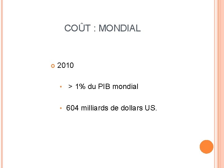 COÛT : MONDIAL 2010 • > 1% du PIB mondial • 604 milliards de