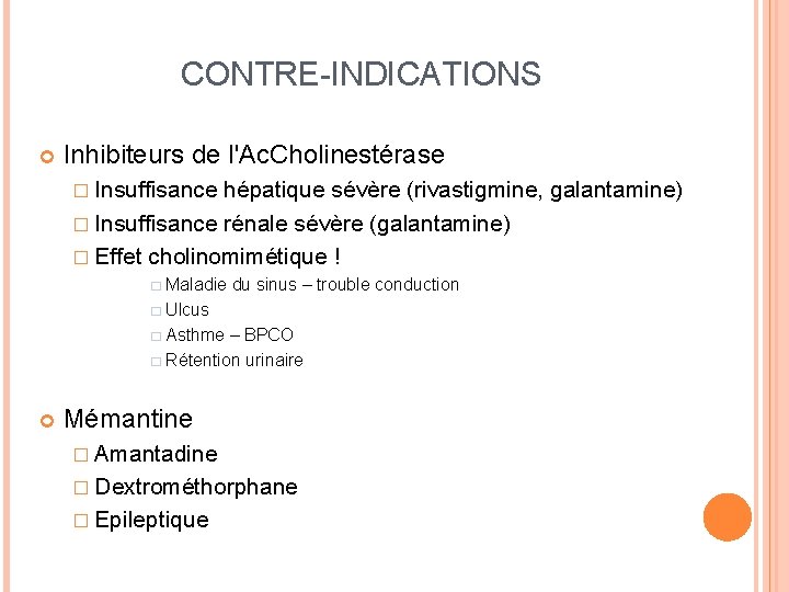 CONTRE-INDICATIONS Inhibiteurs de l'Ac. Cholinestérase � Insuffisance hépatique sévère (rivastigmine, galantamine) � Insuffisance rénale