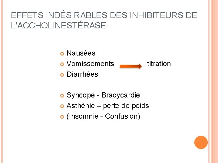 EFFETS INDÉSIRABLES DES INHIBITEURS DE L'ACCHOLINESTÉRASE Nausées Vomissements Diarrhées titration Syncope - Bradycardie Asthénie