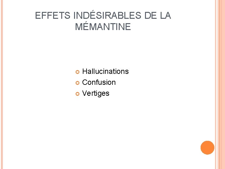 EFFETS INDÉSIRABLES DE LA MÉMANTINE Hallucinations Confusion Vertiges 