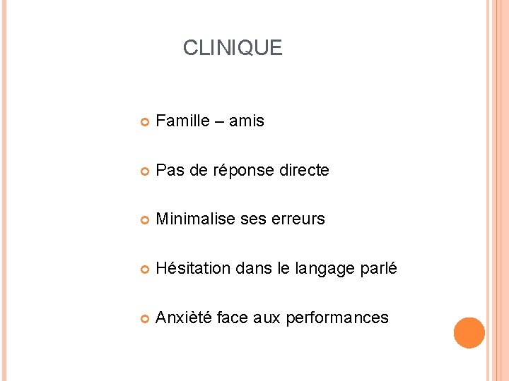 CLINIQUE Famille – amis Pas de réponse directe Minimalise ses erreurs Hésitation dans le