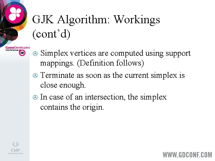 GJK Algorithm: Workings (cont’d) Simplex vertices are computed using support mappings. (Definition follows) >