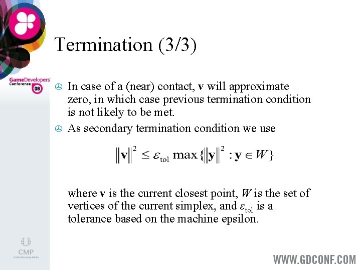 Termination (3/3) > > In case of a (near) contact, v will approximate zero,