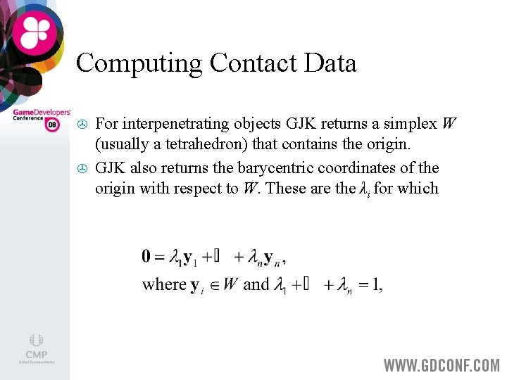 Computing Contact Data > > For interpenetrating objects GJK returns a simplex W (usually