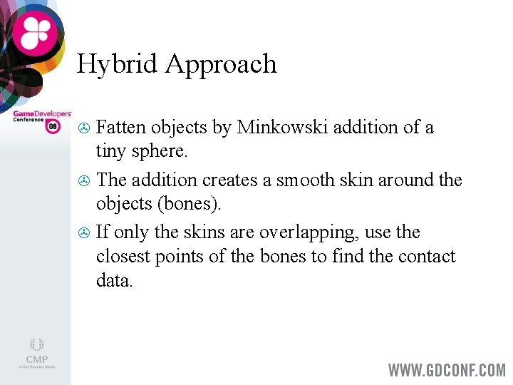 Hybrid Approach Fatten objects by Minkowski addition of a tiny sphere. > The addition