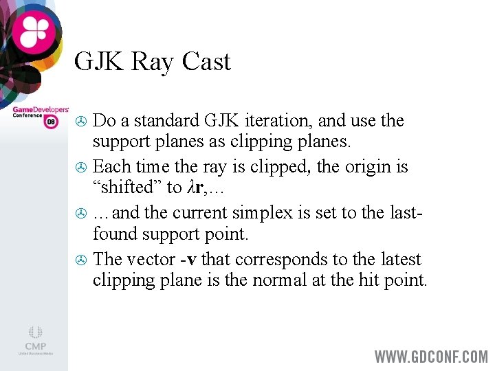 GJK Ray Cast Do a standard GJK iteration, and use the support planes as