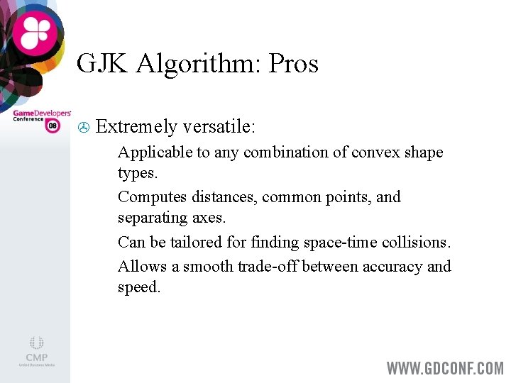 GJK Algorithm: Pros > Extremely versatile: Applicable to any combination of convex shape types.