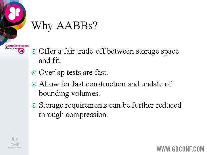Why AABBs? Offer a fair trade-off between storage space and fit. > Overlap tests
