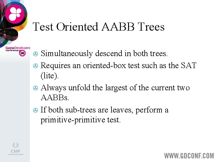 Test Oriented AABB Trees Simultaneously descend in both trees. > Requires an oriented-box test