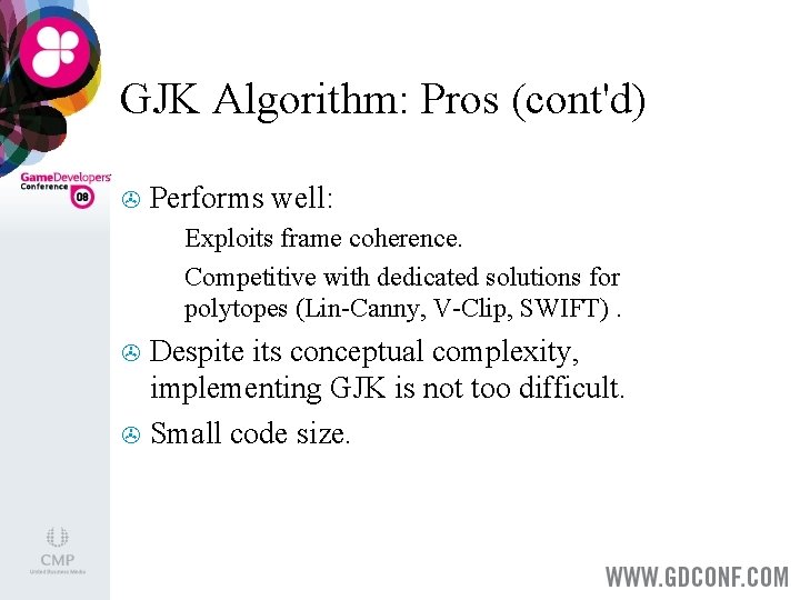 GJK Algorithm: Pros (cont'd) > Performs well: Exploits frame coherence. > Competitive with dedicated