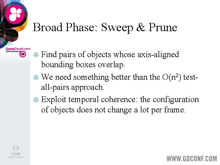 Broad Phase: Sweep & Prune Find pairs of objects whose axis-aligned bounding boxes overlap.