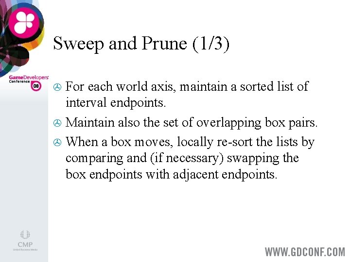 Sweep and Prune (1/3) For each world axis, maintain a sorted list of interval