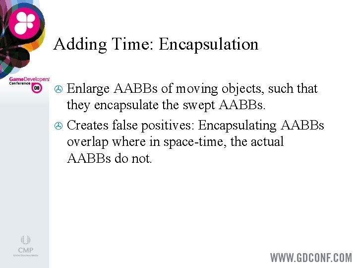 Adding Time: Encapsulation Enlarge AABBs of moving objects, such that they encapsulate the swept